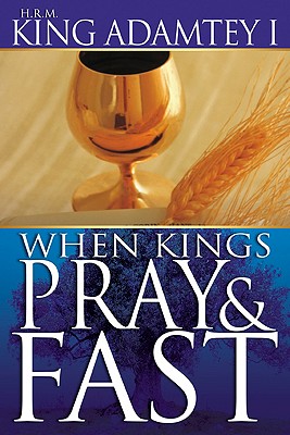 When Kings Pray & Fast - H R M King Adamtey I