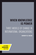 When Knowledge Is Power: Three Models of Change in International Organizations Volume 22