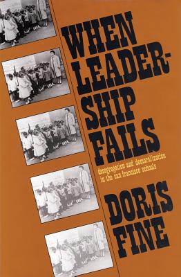 When Leadership Fails: Desegregation and Demoralization in the San Francisco Schools - Fine, Doris (Editor)