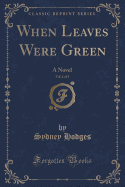 When Leaves Were Green, Vol. 1 of 3: A Novel (Classic Reprint)