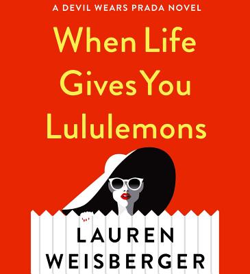 When Life Gives You Lululemons - Weisberger, Lauren, and Benanti, Laura (Read by)