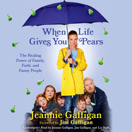 When Life Gives You Pears Lib/E: The Healing Power of Family, Faith, and Funny People