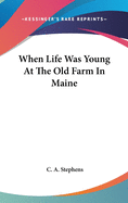 When Life Was Young At The Old Farm In Maine