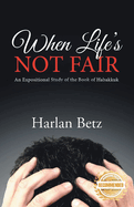 When Life's Not Fair: An Expositional Study of the Book of Habakkuk