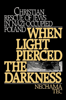 When Light Pierced the Darkness: Christian Rescue of Jews in Nazi-Occupied Poland - Tec, Nechama, Professor