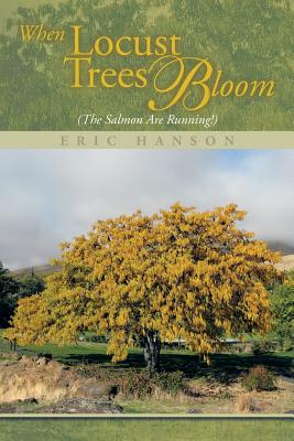 When Locust Trees Bloom (The Salmon Are Running!) - Hanson, Eric