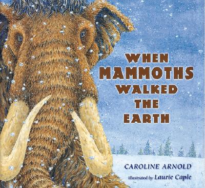 When Mammoths Walked the Earth - Arnold, Caroline