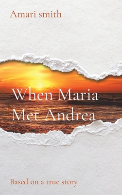 When Maria Met Andrea: Based on a true story - Smith, Amari