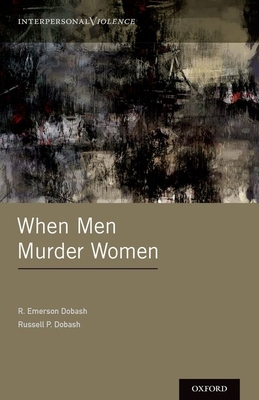 When Men Murder Women - Dobash, R Emerson, and Dobash, Russell P