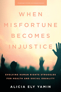 When Misfortune Becomes Injustice: Evolving Human Rights Struggles for Health and Social Equality