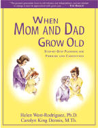 When Mom and Dad Grow Old: Step-By-Step Planning for Families and Caregivers - West-Rodriguez, Helen, and Dennis, Carolyn