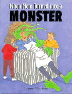 When Mom Turned Into a Monster
