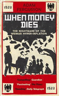 When Money Dies: The Nightmare of the Weimar Hyper-inflation - Fergusson, Adam