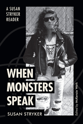 When Monsters Speak: A Susan Stryker Reader - Stryker, Susan, and Wark, McKenzie (Editor)