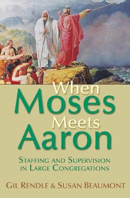 When Moses Meets Aaron: Staffing and Supervision in Large Congregations - Beaumont, Susan, and Rendle, Gil