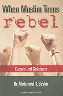 When Muslim Teens Rebel: Causes and Solutions