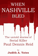 When Nashville Bled: The Untold Stories of Serial Killer Paul Dennis Reid
