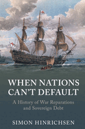 When Nations Can't Default: A History of War Reparations and Sovereign Debt