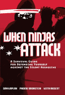 When Ninjas Attack: A Survival Guide for Defending Yourself Against the Silent Assassins