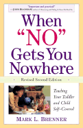 When No Gets You Nowhere, Revised 2nd Edition: Teaching Your Toddler and Child Self-Control