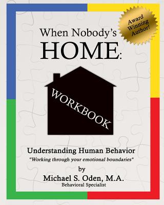 When Nobody's Home Understanding Human Behavior: By Working Through Your Emotional Boundaries - Oden Ma, Michael S, and Ugas, Alina J (Editor)