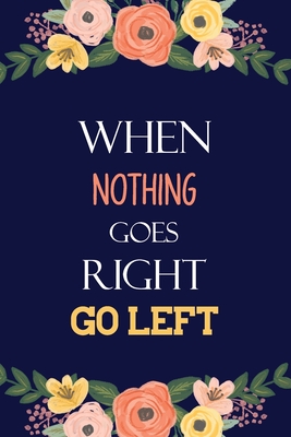 When Nothing Goes Right Go Left: Lefty Notebook Journal for Gifted People, Left Handed Gifts Notebook Journal, Present, Birthday Gift, Christmas Gift for Adults - Studio, Voloxx