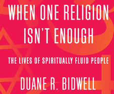 When One Religion Isn't Enough: The Lives of Spiritually Fluid People
