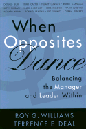 When Opposites Dance: Balancing the Manager and Leader Within - Williams, Roy G, and Deal, Terrence E, Dr.