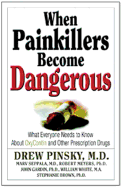 When Painkillers Become Dangerous: What Everyone Needs to Know about Oxycontin and Other Prescription Drugs