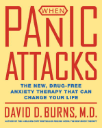 When Panic Attacks: The New, Drug-Free Anxiety Therapy That Can Change Your Life - Burns, David D, M.D.