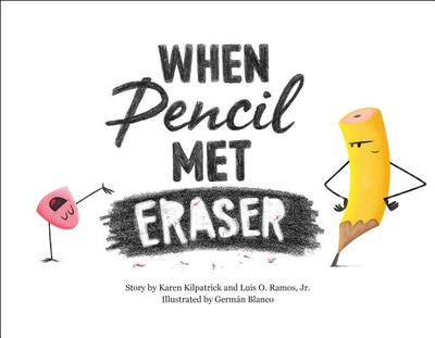 When Pencil Met Eraser - Kilpatrick, Karen, and Ramos, Luis O