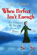 When Perfect Isn't Enough: How I Conquered My Fear of the Proverbs 31 Woman