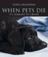 When Pets Die: It's Alright to Grieve - Zagdanski, Doris
