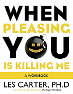 When Pleasing You Is Killing Me: A Workbook - Carter, Les, Dr., Ph.D.