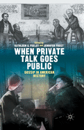 When Private Talk Goes Public: Gossip in American History