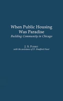 When Public Housing Was Paradise: Building Community in Chicago - Klopp, Brett Bradford, and Fuerst, J S