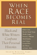 When Race Becomes Real: Black and White Writers Confront Their Personal Histories