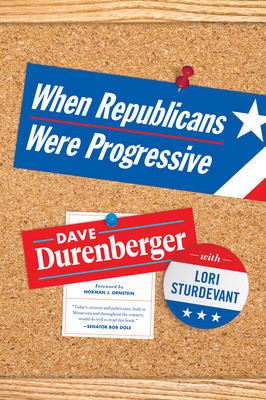 When Republicans Were Progressive - Durenberger, Dave, and Sturdevant, Lori, and Ornstein, Norm (Foreword by)