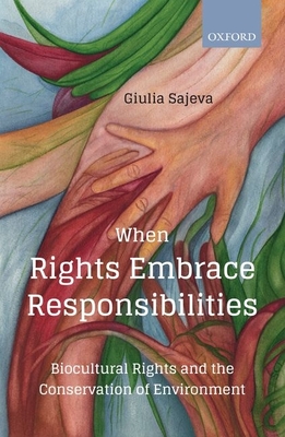 When Rights Embrace Responsibilities: Biocultural Rights and the Conservation of Environment - Sajeva, Giulia