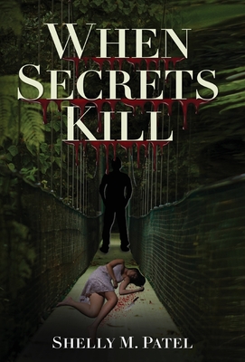 When Secrets Kill - Patel, Shelly M