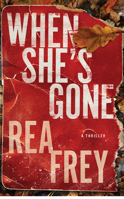 When She's Gone: A Thriller - Frey, Rea