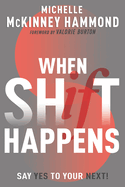When Shift Happens: Say Yes to Your Next! (Practical Tools for Navigating Change)