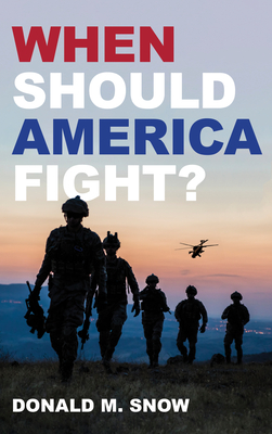When Should America Fight? - Snow, Donald M.