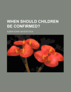 When Should Children Be Confirmed?
