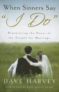 When Sinners Say "i Do": Discovering the Power of the Gospel for Marriage - Harvey, Dave