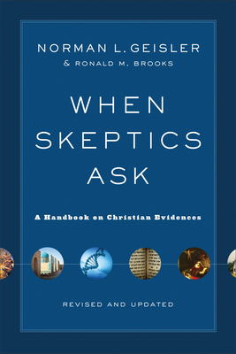 When Skeptics Ask: A Handbook on Christian Evidences - Geisler, Norman L, Dr., and Brooks, Ronald M