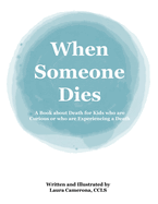 When Someone Dies: A Book about Death for Kids who are Curious or who are Experiencing a Death