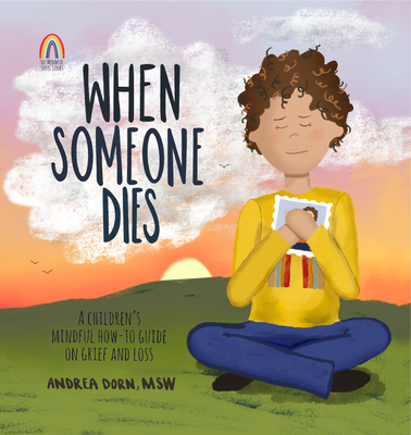 When Someone Dies: A Children's Mindful How-To Guide on Grief and Loss - Dorn, Andrea