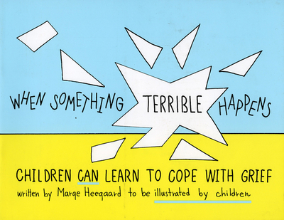 When Something Terrible Happens: Children Can Learn to Cope with Grief - Heegaard, Marge