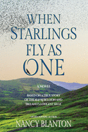 When Starlings Fly as One: Based on a true story of the 1641 Rebellion and Ireland's longest siege